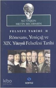 Felsefe Tarihi 2: Rönesans, Yeniçağ ve 19. Yüzyıl Felsefesi Tarihi Ali