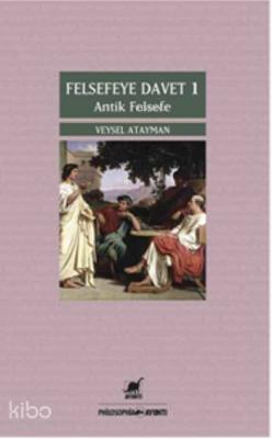 Felsefeye Davet 1; Antik Felsefe Veysel Atayman