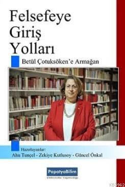 Felsefeye Giriş Yolları; Betül Çotuksöken'e Armağan Ahu Tunçel