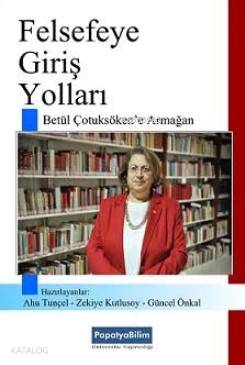 Felsefeye Giriş Yolları; Betül Çotuksöken'e Armağan Ahu Tunçel