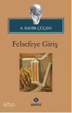 Felsefeye Giriş A. Kadir Çüçen