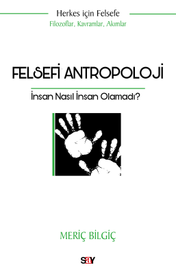 Felsefi Antropoloji;İnsan Nasıl İnsan Olamadı? Meriç Bilgiç