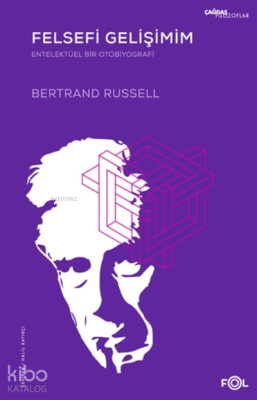 Felsefi Gelişimim - Entelektüel Bir Otobiyografi Bertrand Russell