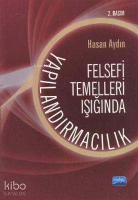 Felsefi Temelleri Işığında Yapılandırmacılık Hasan Aydın