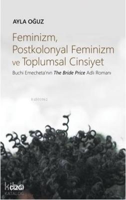 Feminizm, Postkolonyal Feminizm ve Toplumsal Cinsiyet (Buchi Emecheta'