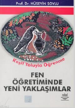 Fen Öğretiminde Yeni Yaklaşımlar Hüseyin Soylu