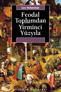 Feodal Toplumdan Yirminci Yüzyıla Leo Huberman