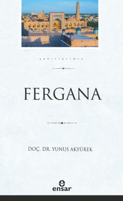 Fergana (Şehirlerimiz-12) Yunus Akyürek