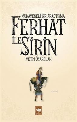 Ferhat ile Şirin - Mukayeseli Bir Araştırma Metin Özarslan