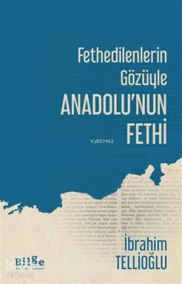 Fethedilenlerin Gözüyle Anadolu'nun Fethi İbrahim Tellioğlu