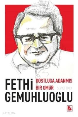 Fethi Gemuhluoğlu Dostluğa Adanmış Bir Ömür Servet Tiken