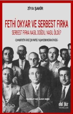 Fethi Okyar ve Serbest Fırka:Serbest Fırka Nasıl Doğdu, Nasıl Öldü? Zi