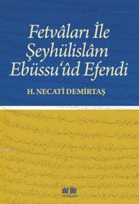 Fetvâları ile Şeyhülislâm Ebüssu'ûd Efendi H. Necati Demirtaş