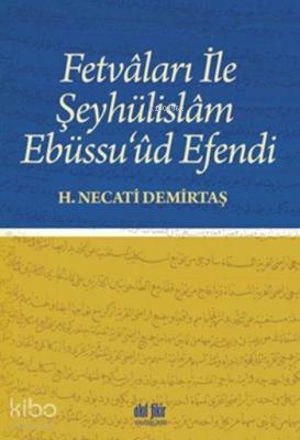 Fetvâları ile Şeyhülislâm Ebüssu'ûd Efendi H. Necati Demirtaş