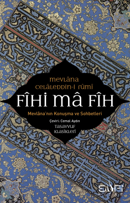 Fihi Ma Fih - Mevlana'nın Konuşma ve Sohbetleri Mevlânâ Celâleddîn-i R