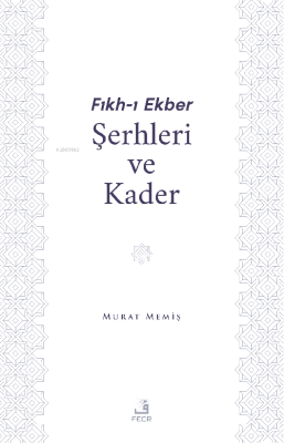 Fıkh-I Ekber Şerhleri ve Kader Murat Memiş