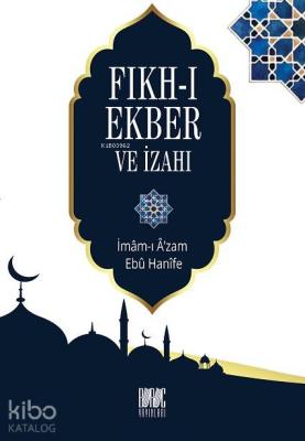 Fıkh-ı Ekber ve İzahı İmam-ı Azam Ebu Hanife