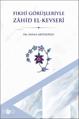 Fıkhî Görüşleriyle Zâhid El-Kevserî Hatice Akyüzoğlu