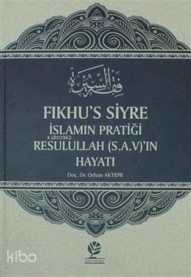 Fıkhu's Siyre İslamın Pratiği Resullah (S.A.V)'ın Hayatı Orhan Aktepe