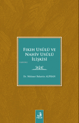 Fıkıh Usûlü ve Nahiv Usûlü İlişkisi Mehmet Bahattin Alphan