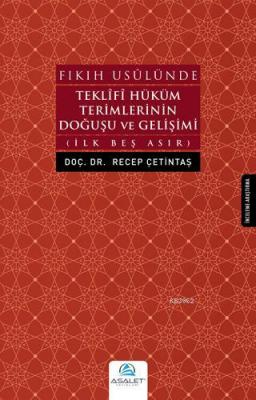 Fıkıh Usulünde Teklifi Hüküm Terimlerinin Doğuşu ve Gelişimi Recep Çet