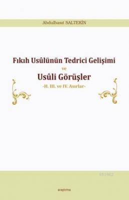 Fıkıh Usûlünün Tedrici Gelişimi ve Usûli Görüşler Abdulbasıt Saltekin