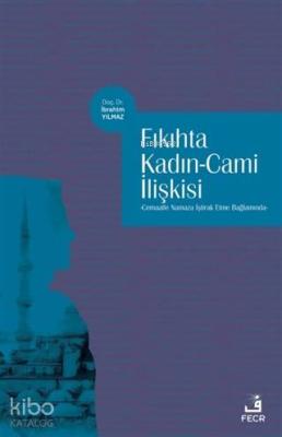 Fıkıhta Kadın - Cami İlişkisi İbrahim Yılmaz