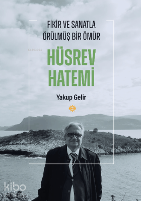 Fikir ve Sanatla Örülmüş Bir Ömür Hüsrev Hatemi Yakup Gelir