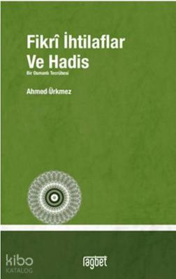 Fikrî İhtilaflar ve Hadis Ahmed Ürkmez