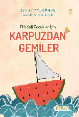 Filistinli Çocuklar İçin Karpuzdan Gemiler Zeytin Aydoğmuş