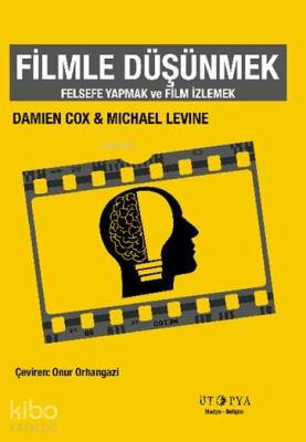 Filmle Düşünmek; Felsefe Yapmak ve Film İzlemek Damien Cox