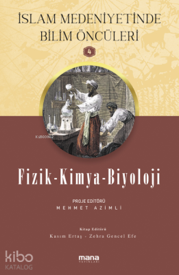 Fizik-Kimya-Biyoloji - İslam Medeniyetinde Bilim Öncüleri 4 Mehmet Azi