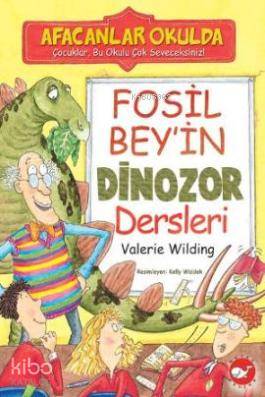 Fosil Bey'in Dinozor Dersleri; Afacanlar Okulda Valerie Wilding