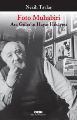 Foto Muhabiri; Ara Güler'in Hayat Hikâyesi Nezih Tavlaş