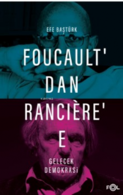 Foucault’dan Rancière’e Gelecek Demokrasi Efe Baştürk