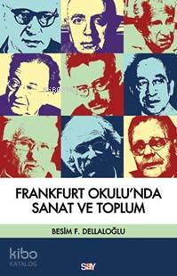 Frankfurt Okulu'nda Sanat ve Toplum Besim F. Dellaloğlu