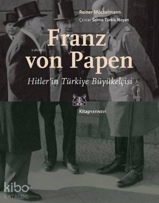 Franz von Papen - Hitler'in Türkiye Büyükelçisi Reiner Möckelmann