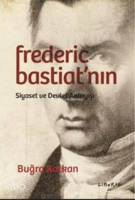 Frederic Bastiat'nın Siyaset ve Devlet Anlayışı Buğra Kalkan