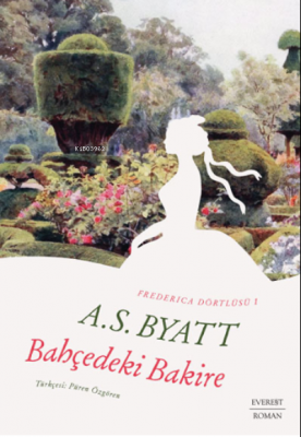 Frederica Dörtlüsü 1 Bahçedeki Bakire A.S.Byatt