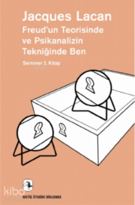 Freud’un Teorisinde ve Psikanalizin Tekniğinde Ben;Seminer 2 Kitap, 19