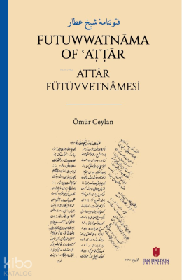 فتوتنامۀ شيخ عطار - Futuwwatnāma of ʿAṭṭār Attâr Fütüvvetnâmesi Ömür C