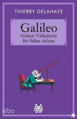 Galileo - Gözleri Yıldızlarda Bir Bilim Adamı Thierry Delahaye