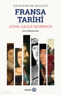 Fransa Tarihi ;Galya'dan De Gaulle'e John Julius Norwich