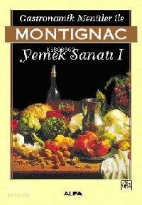 Gastronomik Menüler İle Yemek Sanatı 1 Michel Montignac