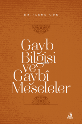 Gayb Bilgisi ve Gaybî Meseleler Faruk Gün