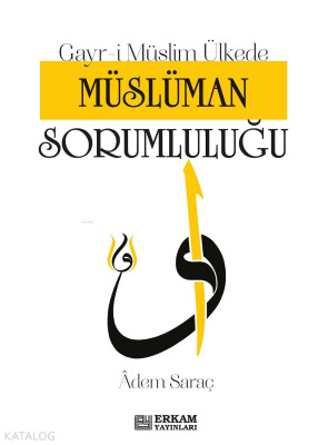 Gayr-i Müslim Ülkede Müslüman Sorumluluğu Adem Saraç