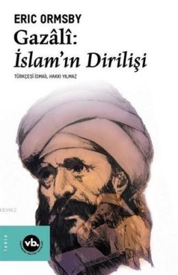 Gazali: İslam'ın Dirilişi Eric Ormsby