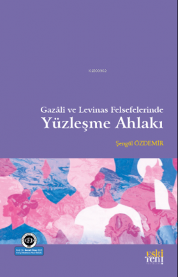 Gazâli ve Levinas Felsefelerinde Yüzleşme Ahlakı Şengül Özdemir