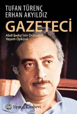 Gazeteci; Abdi İpekçi'nin Dramatik Yaşam Öyküsü Tufan Türenç