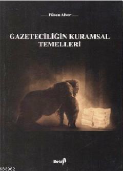 Gazeteciliğin Kurumsal Temelleri Füsun Alver